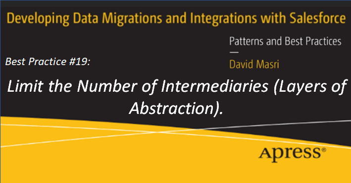 Developing Data Migrations and Integrations with Salesforce - Best Practice #19: Limit the Number of Intermediaries (Layers of Abstraction)