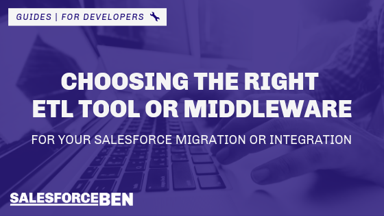 Choosing the Right ETL Tool or Middleware for Your Salesforce Data Migration or Integration